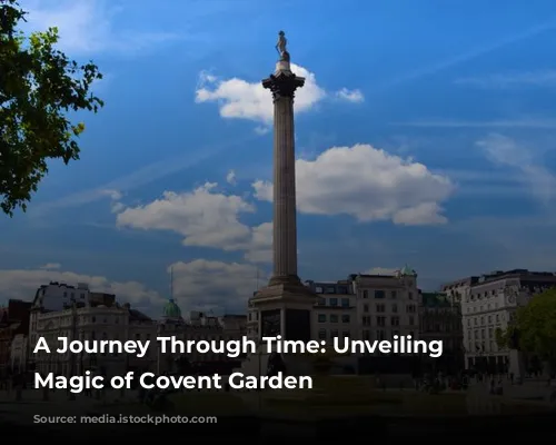 A Journey Through Time: Unveiling the Magic of Covent Garden