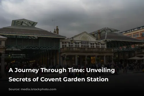 A Journey Through Time: Unveiling the Secrets of Covent Garden Station