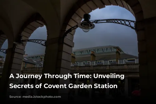 A Journey Through Time: Unveiling the Secrets of Covent Garden Station