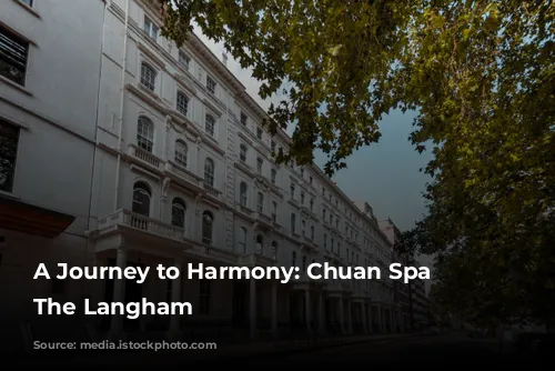 A Journey to Harmony: Chuan Spa at The Langham