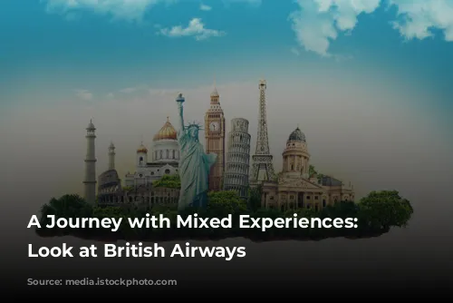 A Journey with Mixed Experiences: A Look at British Airways