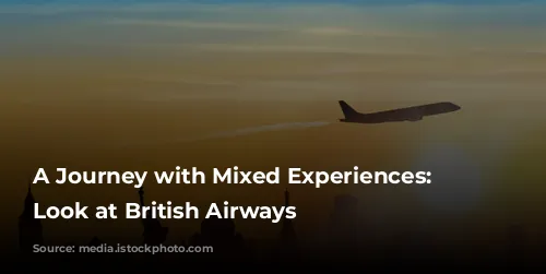 A Journey with Mixed Experiences: A Look at British Airways