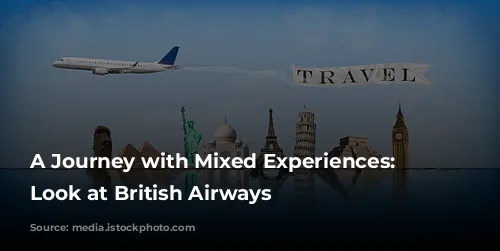 A Journey with Mixed Experiences: A Look at British Airways