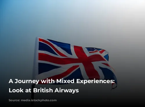 A Journey with Mixed Experiences: A Look at British Airways