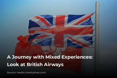 A Journey with Mixed Experiences: A Look at British Airways