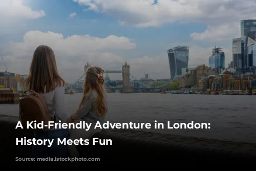 A Kid-Friendly Adventure in London: Where History Meets Fun