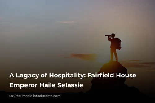 A Legacy of Hospitality: Fairfield House and Emperor Haile Selassie