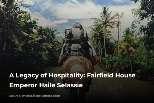 A Legacy of Hospitality: Fairfield House and Emperor Haile Selassie