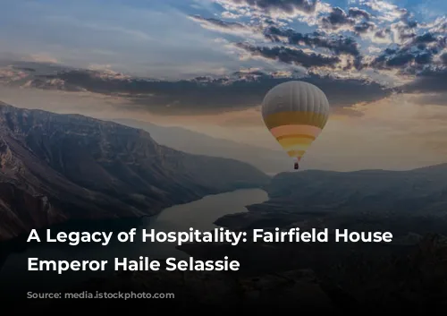 A Legacy of Hospitality: Fairfield House and Emperor Haile Selassie