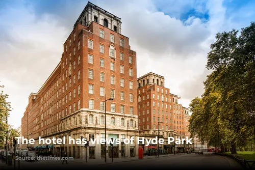 The hotel has views of Hyde Park