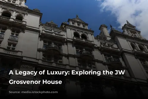 A Legacy of Luxury: Exploring the JW Marriott Grosvenor House