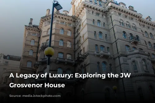 A Legacy of Luxury: Exploring the JW Marriott Grosvenor House