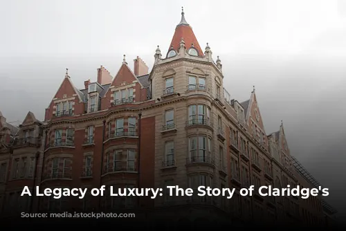 A Legacy of Luxury: The Story of Claridge's Hotel