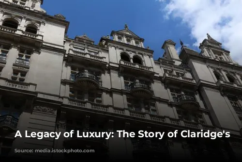 A Legacy of Luxury: The Story of Claridge's Hotel