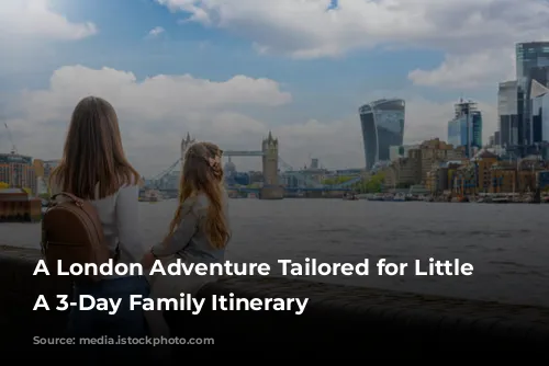 A London Adventure Tailored for Little Explorers: A 3-Day Family Itinerary