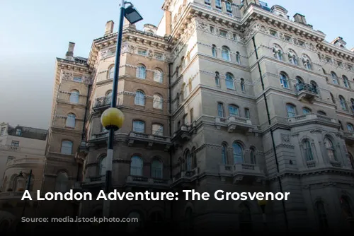 A London Adventure: The Grosvenor Hotel