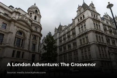 A London Adventure: The Grosvenor Hotel