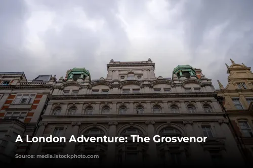 A London Adventure: The Grosvenor Hotel