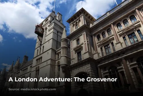 A London Adventure: The Grosvenor Hotel