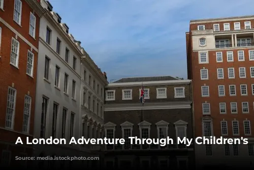 A London Adventure Through My Children's Eyes