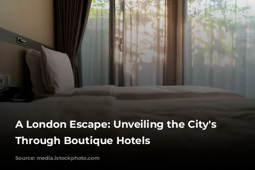 A London Escape: Unveiling the City's Soul Through Boutique Hotels