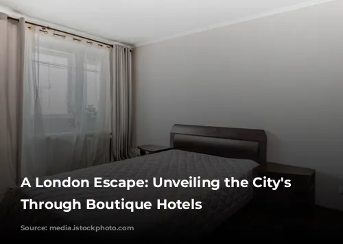 A London Escape: Unveiling the City's Soul Through Boutique Hotels