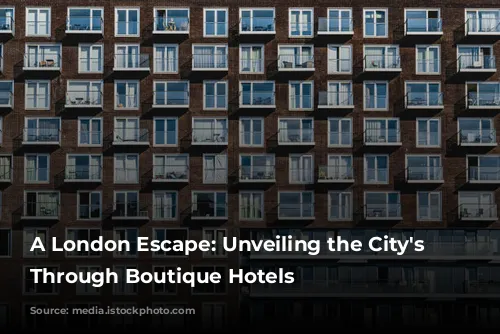 A London Escape: Unveiling the City's Soul Through Boutique Hotels