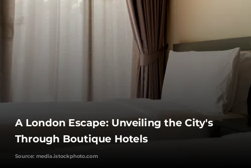 A London Escape: Unveiling the City's Soul Through Boutique Hotels