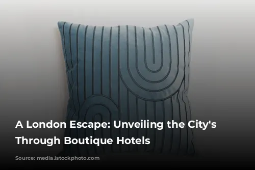 A London Escape: Unveiling the City's Soul Through Boutique Hotels