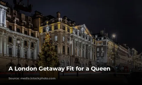 A London Getaway Fit for a Queen