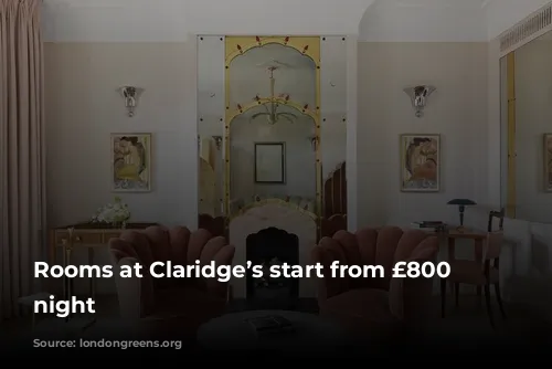 Rooms at Claridge’s start from £800 a night