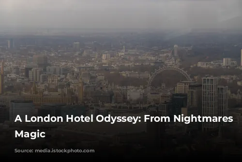 A London Hotel Odyssey: From Nightmares to Magic