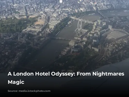 A London Hotel Odyssey: From Nightmares to Magic