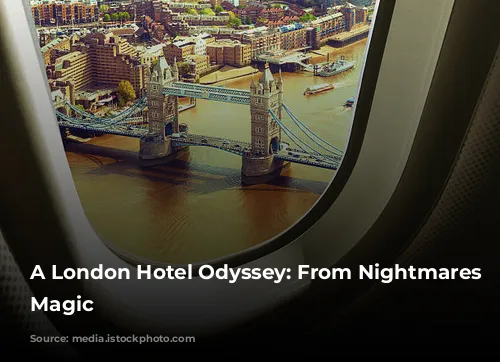 A London Hotel Odyssey: From Nightmares to Magic