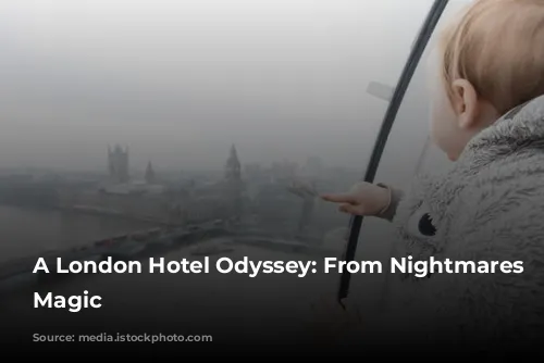 A London Hotel Odyssey: From Nightmares to Magic