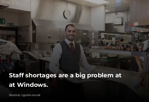 Staff shortages are a big problem at Galvin at Windows.