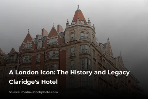 A London Icon: The History and Legacy of Claridge's Hotel