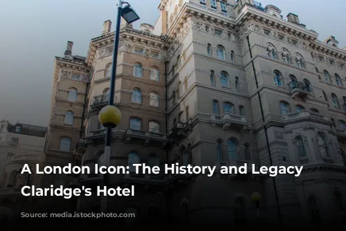 A London Icon: The History and Legacy of Claridge's Hotel