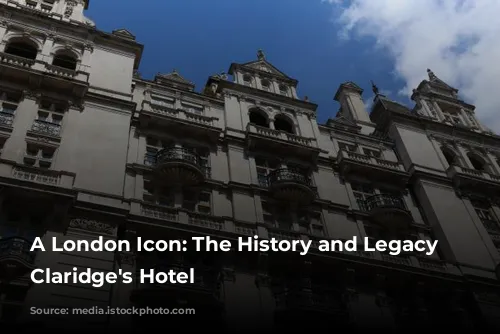 A London Icon: The History and Legacy of Claridge's Hotel