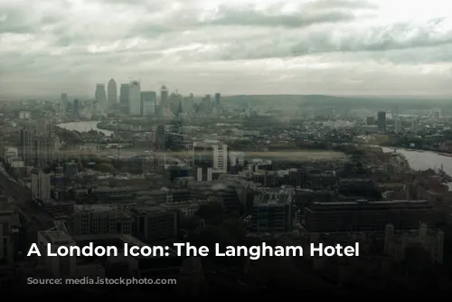 A London Icon: The Langham Hotel