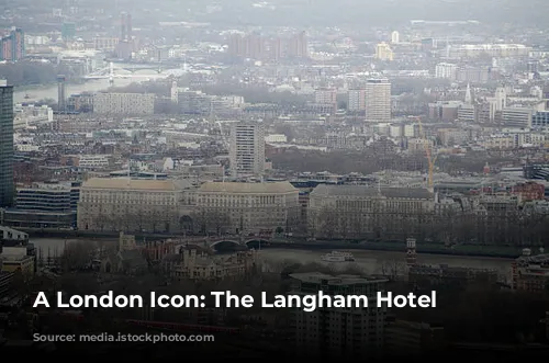 A London Icon: The Langham Hotel