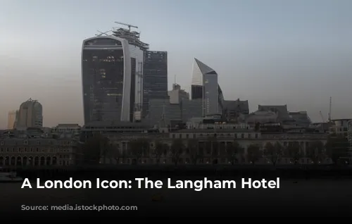 A London Icon: The Langham Hotel