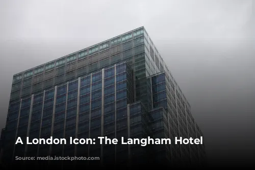 A London Icon: The Langham Hotel