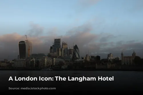 A London Icon: The Langham Hotel