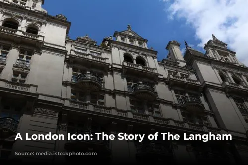 A London Icon: The Story of The Langham