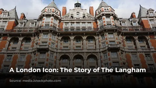 A London Icon: The Story of The Langham