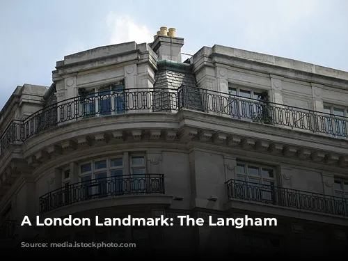 A London Landmark: The Langham Hotel