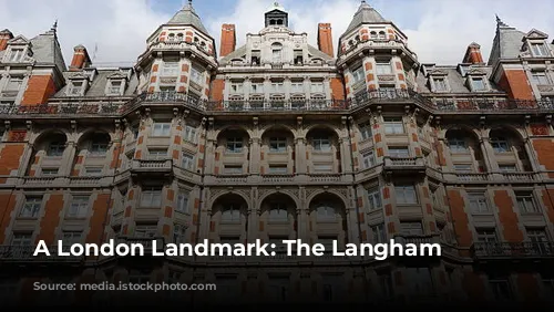 A London Landmark: The Langham Hotel