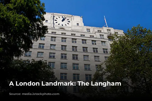 A London Landmark: The Langham Hotel