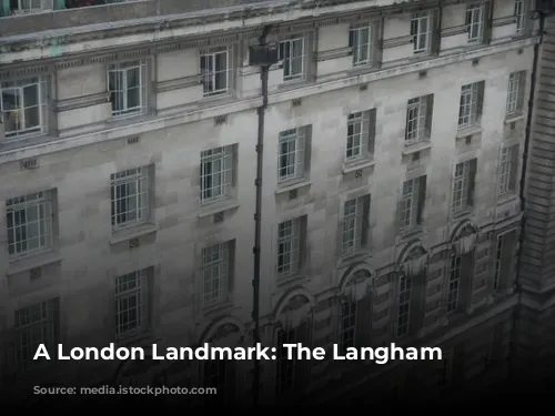 A London Landmark: The Langham Hotel